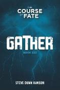 Gather: Book Three, The Course of Fate trilogy. Fiction? We'll see