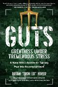 Guts: Greatness Under Tremendous Stress: A Navy Seal's System for Turning Fear Into Accomplishment