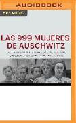 Las 999 Mujeres de Auschwitz (Narración En Castellano): La Extraordinaria Historia de Las Jóvenes Judías Que Llegaron En El Primer Tren a Auschwitz