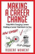 Making a Career Change: Help With Changing Careers Finding a Career That Works for You