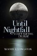Until Nightfall: I Can't See You, I'm Deaf