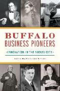 Buffalo Business Pioneers: Innovation in the Nickel City