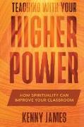 Teaching With Your Higher Power: How Spirituality Can Improve Your Classroom