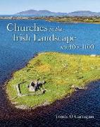 Churches in the Irish Landscape Ad 400-1100