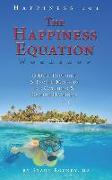 The Happiness Equation Workshop: 25 Deep Thoughts on Catching & Keeping Happiness