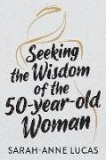 Seeking the Wisdom of the 50-Year-Old Woman