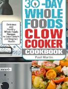 30-Day Whole Foods Slow Cooker Cookbook