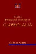 Toward A Pentecostal Theology of Glossolalia