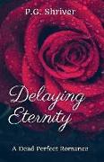Delaying Eternity: A Dead Perfect Romance