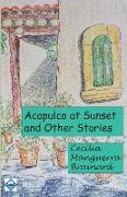 Acapulco at Sunset and Other Stories: Collection