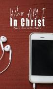 Who Am I In Christ: Prayer Journal for Teens