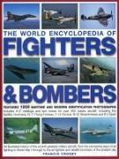 The World Encyclopedia of Fighters & Bombers: An Illustrated History of the World's Greatest Military Aircraft, from the Pioneering Days of Air Fighti