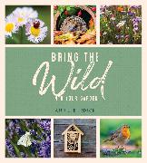 BRING THE WILD INTO YOUR GARDEN