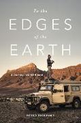 To the Edges of the Earth: A Journey Into Wild Land