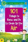 101 Things to Know and Do to Clean Up the Air (the Green World)