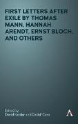 First Letters After Exile by Thomas Mann, Hannah Arendt, Ernst Bloch, and Others