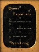 Queer Exposures: Sexuality and Photography in Roberto Bolaño's Fiction and Poetry