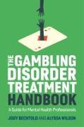 The Gambling Disorder Treatment Handbook: A Guide for Mental Health Professionals