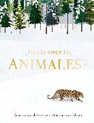 ¿Dónde Viven Los Animales? (Through the Animal Kingdom): Animales Asombrosos Y Sus Extraordinarios Hábitats