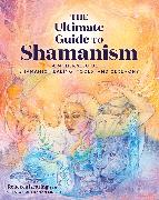 The Ultimate Guide to Shamanism