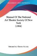 Manual Of The National Art Theatre Society Of New York (1904)