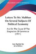 Letters To Mr. Malthus On Several Subjects Of Political Economy