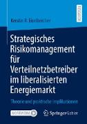 Strategisches Risikomanagement für Verteilnetzbetreiber im liberalisierten Energiemarkt