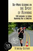 Six-Word Lessons on the Sport of Running: 100 Lessons to Enjoy Running for a Lifetime