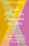 Zsofia, Klara, Eva Braun und der Pilot