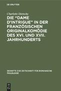 Die ¿Dame d¿Intrigue¿ in der französischen Originalkomödie des XVI. und XVII. Jahrhunderts