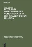 Alter und Aufkommen des Monotheismus in der israelitischen Religion