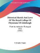 Historical Sketch And Laws Of The Royal College Of Physicians Of Edinburgh