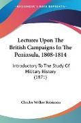 Lectures Upon The British Campaigns In The Peninsula, 1808-1814