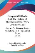 Conquest Of Siberia, And The History Of The Transactions, Wars, Commerce, Etc
