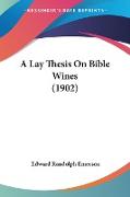 A Lay Thesis On Bible Wines (1902)