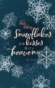 Snowflakes are kisses from heaven
