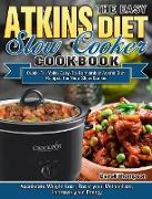 The Easy Atkins Diet Slow Cooker Cookbook