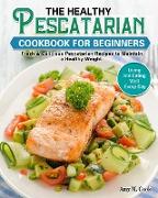 The Healthy Pescatarian Cookbook for Beginners