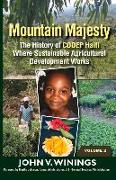 Mountain Majesty: The History of Codep Haiti Where Sustainable Agricultural Development Works (Vol 2)