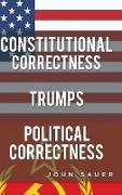 Constitutional Correctness Trumps Political Correctness