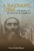 A Radiant Gem - a Biography of Jináb-I-Fádil-I-ShÍrází
