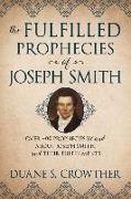 The Fulfilled Prophecies of Joseph Smith: Over 400 Propheccies by and about Joseph Smith and Their Fulfillments