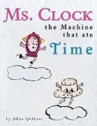 Ms. Clock, the Machine That Ate Time