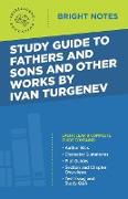 Study Guide to Fathers and Sons and Other Works by Ivan Turgenev