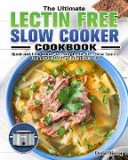 The Ultimate Lectin Free Slow Cooker Cookbook: Quick and Easy Mouth-watering Lectin-Free Slow Cooker Recipes for Healthy Eating Every Day