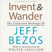 Invent and Wander: The Collected Writings of Jeff Bezos, with an Introduction by Walter Isaacson