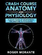 Crash Course Anatomy and Physiology: A Study Guide of Worksheets for Anatomy and Physiology
