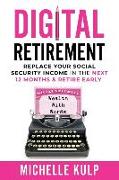 Digital Retirement: Replace Your Social Security Income In The Next 12 Months & Retire Early (Wealth With Words)