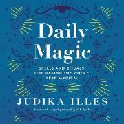 Daily Magic: Spells and Rituals for Making the Whole Year Magical