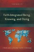 Faith-Integrated Being, Knowing, and Doing